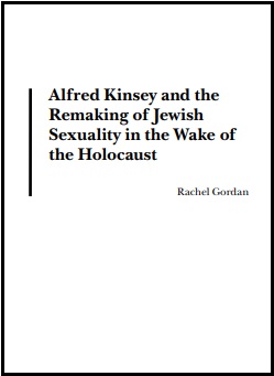Alfred Kinsey and the Remaking of Jewish Sexuality in the Wake of the Holocaust